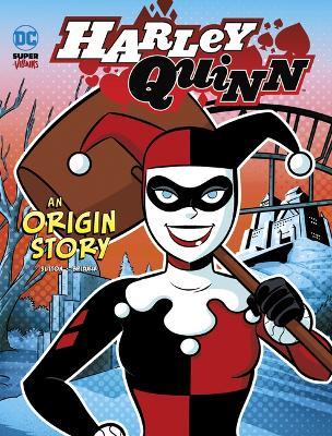 Harley Quinn: An Origin Story - Laurie S. Sutton