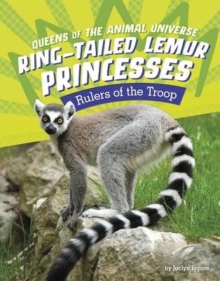 Ring-Tailed Lemur Princesses: Rulers of the Troop - Jaclyn Jaycox