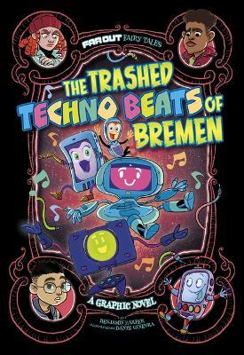 The Trashed Techno Beats of Bremen: A Graphic Novel - Benjamin Harper