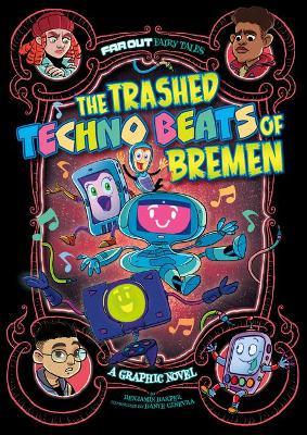 The Trashed Techno Beats of Bremen: A Graphic Novel - Benjamin Harper