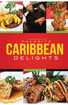 Coperta cărții 'Chef Rob Gayle's Favorite Caribbean Delights - Robert Gayle'