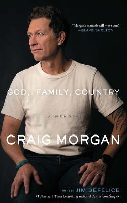 God, Family, Country: A Memoir - Craig Morgan