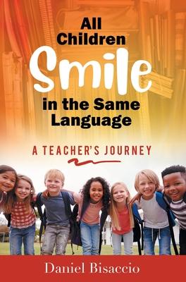 All Children Smile in the Same Language: A Teacher's Journey - Daniel Bisaccio