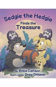 Sedgie the Hedgie Finds the Treasure - Erica Carlson