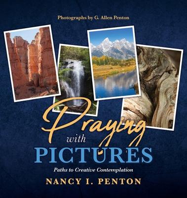 Praying with Pictures: Paths to Creative Contemplation - Nancy I. Penton