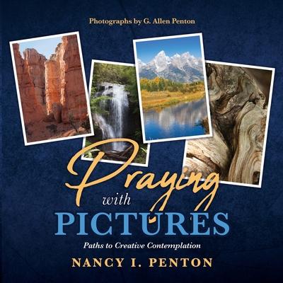 Praying with Pictures: Paths to Creative Contemplation - Nancy I. Penton