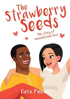The Strawberry Seeds: The story of unconditional love - Ciera Fulcher
