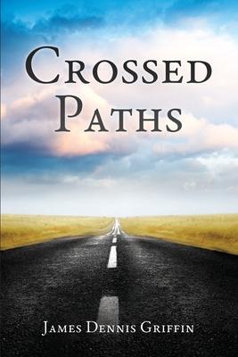 Crossed Paths - James Dennis Griffin