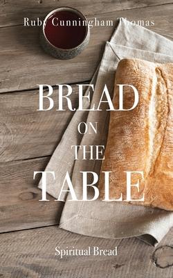 Coperta cărții 'Bread on the Table: Spiritual Bread - Ruby Cunningham Thomas'