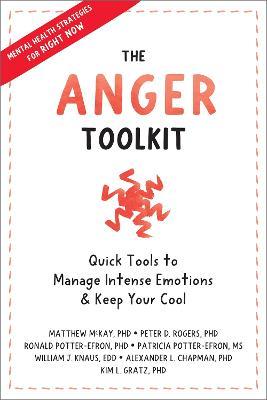 The Anger Toolkit: Quick Tools to Manage Intense Emotions and Keep Your Cool - Matthew Mckay