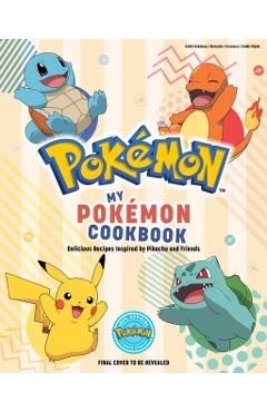 My Pokémon Cookbook: Delicious Recipes Inspired by Pikachu and Friends - Victoria Rosenthal