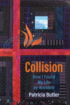 Collision: How I Found My Life By Accident - Patricia Butler
