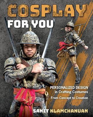 Cosplay for You: Personalized Design in Crafting Costumes; From Concept to Creation - Sanit Klamchanuan