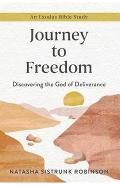 Coperta cărții 'Journey to Freedom: Discovering the God of Deliverance, an Exodus Bible Study - Natasha Sistrunk Robinson'