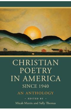Christian Poetry in America Since 1940: An Anthology - Micah Mattix