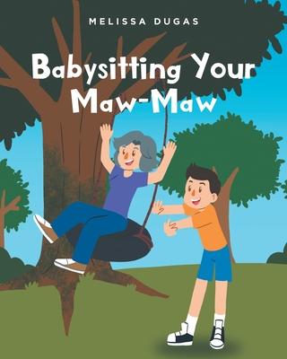Babysitting Your Maw-Maw - Melissa Dugas