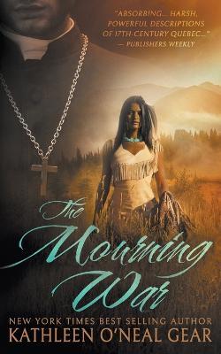 The Mourning War: A Historical Romance - Kathleen O'neal Gear