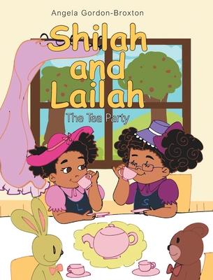 Shilah and Lailah: The Tea Party - Angela Gordon-broxton