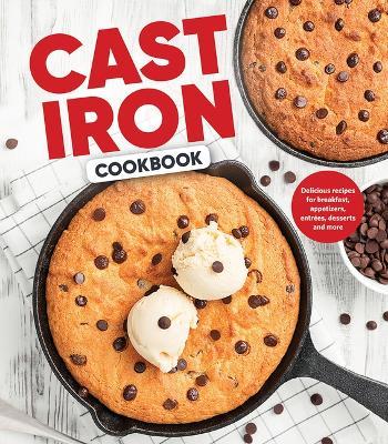 Cast Iron Cookbook: Delicious Recipes for Breakfast, Appetizers, Entrées, Desserts and More - Publications International Ltd