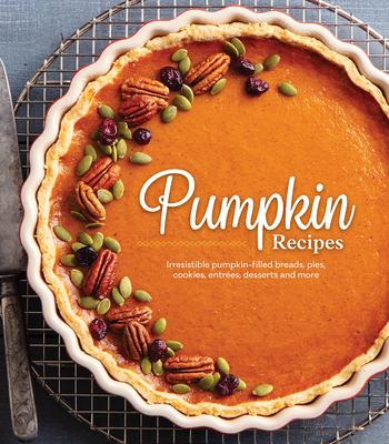 Pumpkin Recipes: Irresistible Pumpkin-Filled Breads, Pies, Cookies, Entrées, Desserts and More - Publications International Ltd