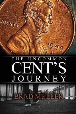 The Uncommon Cent's Journey - Brad Muller