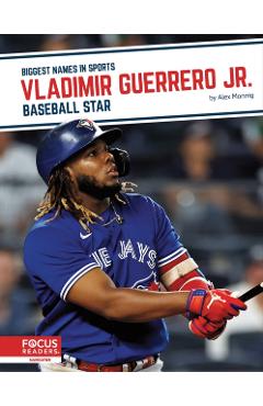 Vladimir Guerrero Jr.: Baseball Star - Alex Monnig