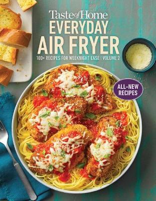Taste of Home Everyday Air Fryer Vol 2: 100+ Recipes for Weeknight Ease: Volume 2 - Taste Of Home