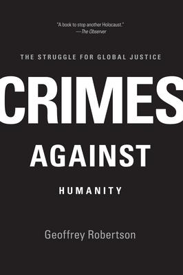 Crimes Against Humanity: The Struggle for Global Justice - Geoffrey Robertson