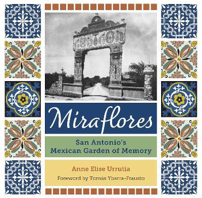 Miraflores: San Antonio's Mexican Garden of Memory - Anne Elise Urrutia