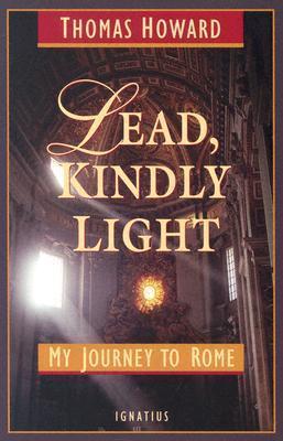 Lead, Kindly Light: My Journey to Rome - Thomas Howard