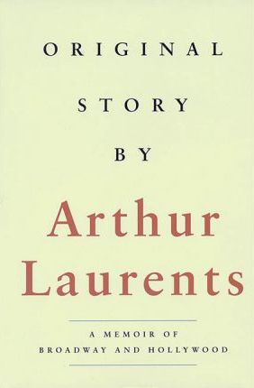 Original Story By: A Memoir of Broadway and Hollywood - Arthur Laurents