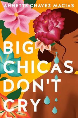 Big Chicas Don't Cry - Annette Chavez Macias