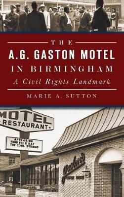 The A.G. Gaston Motel in Birmingham: A Civil Rights Landmark - Marie A. Sutton