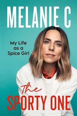 The Sporty One: My Life as a Spice Girl - Melanie Chisholm