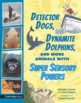 Detector Dogs, Dynamite Dolphins, and More Animals with Super Sensory Powers - Cara Giaimo