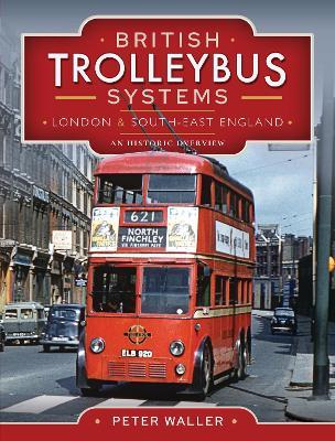 British Trolleybus Systems - London and South-East England: An Historic Overview - Peter Waller