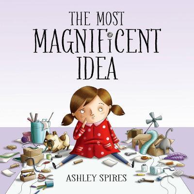 The Most Magnificent Idea - Ashley Spires