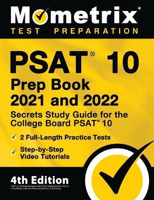 PSAT 10 Prep Book 2021 and 2022 - Secrets Study Guide for the College Board PSAT 10, 2 Full-Length Practice Tests, Step-by-Step Video Tutorials: [4th - Matthew Bowling