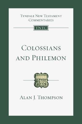 Colossians and Philemon: An Introduction and Commentary - Alan J. Thompson