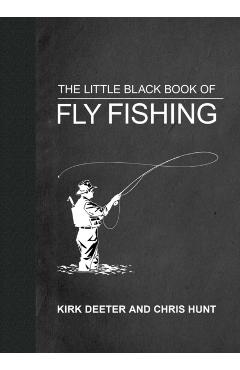 The Little Black Book of Fly Fishing: 201 Tips to Make You a Better Angler - Kirk Deeter