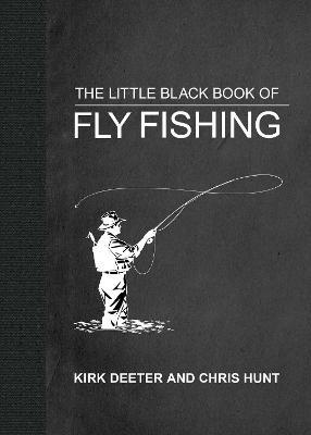 The Little Black Book of Fly Fishing: 201 Tips to Make You a Better Angler - Kirk Deeter