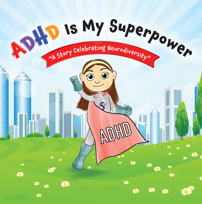 ADHD Is My Superpower: A Story Celebrating Neurodiversity - Samantha Bernstein