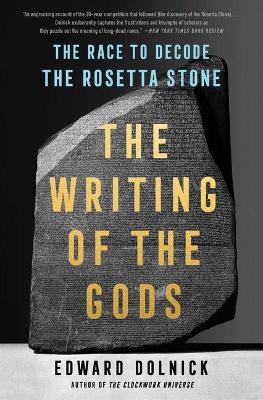The Writing of the Gods: The Race to Decode the Rosetta Stone - Edward Dolnick