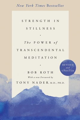 Strength in Stillness: The Power of Transcendental Meditation - Bob Roth