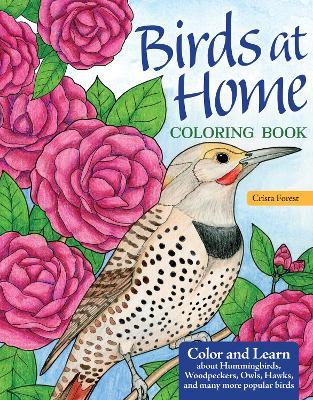 Birds at Home Coloring Book (Revised Edition): Discover Interesting Facts about Cardinals, Robins, Bluebirds, and 30 More of Your Favorite Birds from - Crista Forest