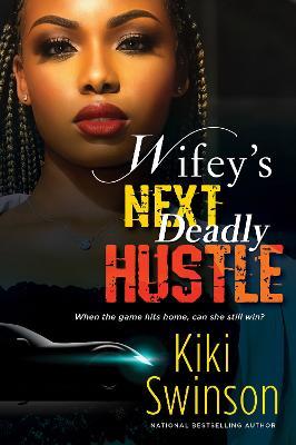Wifey's Next Deadly Hustle - Kiki Swinson