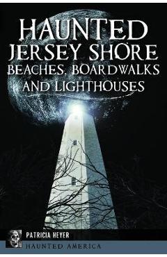 Coperta cărții 'Haunted Jersey Shore Beaches, Boardwalks and Lighthouses - Patricia Heyer'