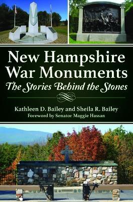 New Hampshire War Monuments: The Stories Behind the Stones - Kathleen D. Bailey
