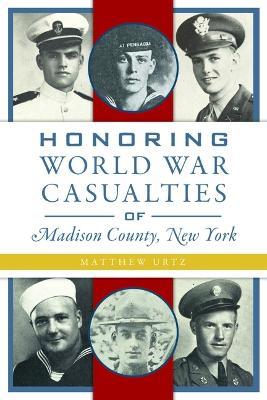Honoring World War Casualties of Madison County, New York - Matthew Urtz