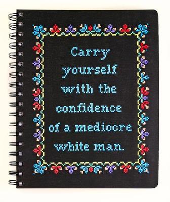Carry Yourself with the Confidence of a Mediocre White Man Notebook - Stephanie Rohr